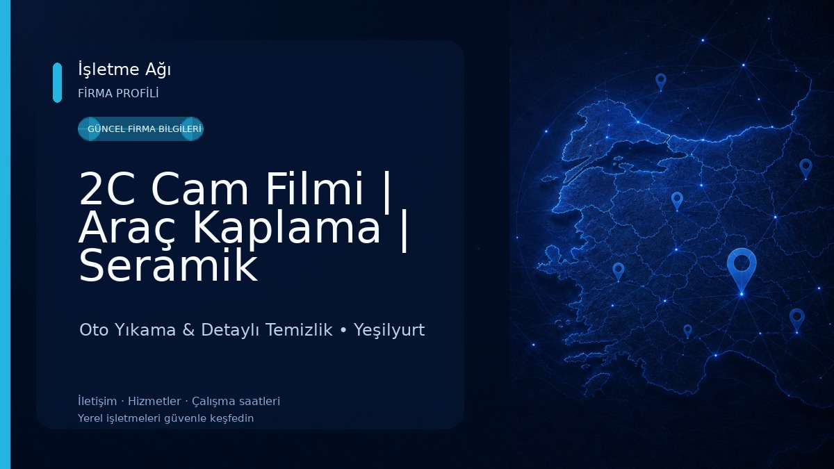 2C Cam Filmi | Araç Kaplama | Seramik Kaplama | Malatya Şubesi Oto Yıkama & Detaylı Temizlik